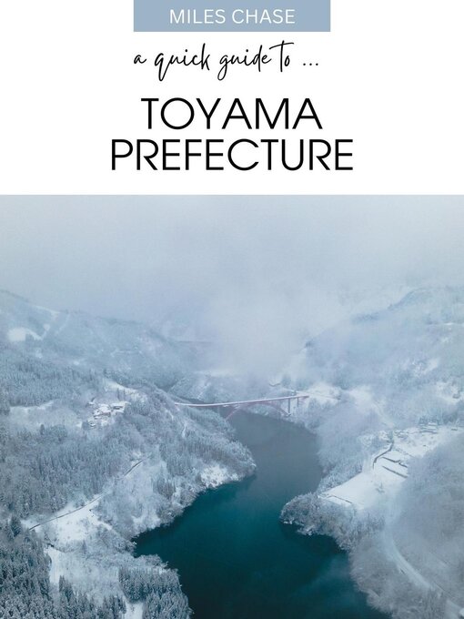 Title details for A Quick Guide to ... Toyama Prefecture by Miles Chase - Available
